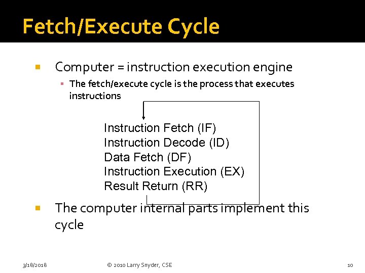 Fetch/Execute Cycle Computer = instruction execution engine ▪ The fetch/execute cycle is the process