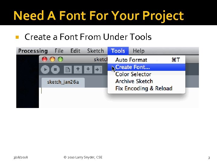 Need A Font For Your Project Create a Font From Under Tools 3/18/2018 ©