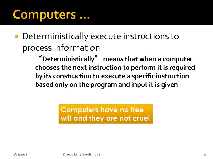 Computers. . . Deterministically execute instructions to process information “Deterministically” means that when a