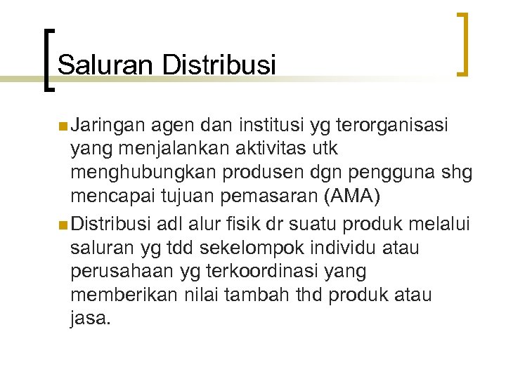 Saluran Distribusi n Jaringan agen dan institusi yg terorganisasi yang menjalankan aktivitas utk menghubungkan