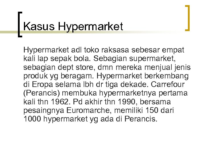 Kasus Hypermarket adl toko raksasa sebesar empat kali lap sepak bola. Sebagian supermarket, sebagian