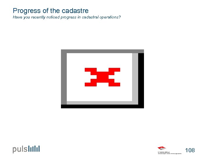 Progress of the cadastre Have you recently noticed progress in cadastral operations? 108 