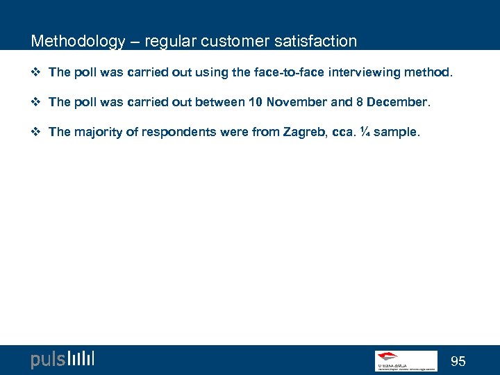 Methodology – regular customer satisfaction v The poll was carried out using the face-to-face
