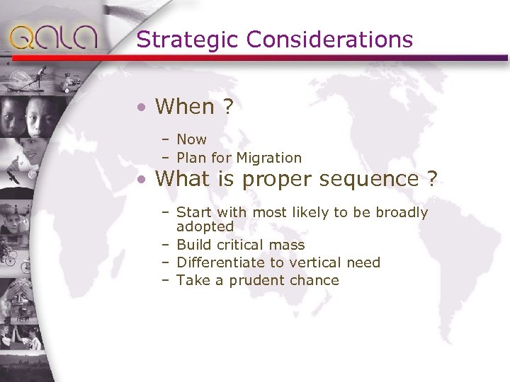 Strategic Considerations • When ? – Now – Plan for Migration • What is