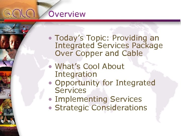 Overview • Today’s Topic: Providing an Integrated Services Package Over Copper and Cable •