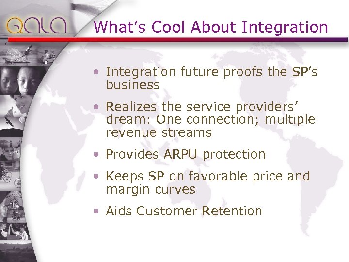 What’s Cool About Integration • Integration future proofs the SP’s business • Realizes the