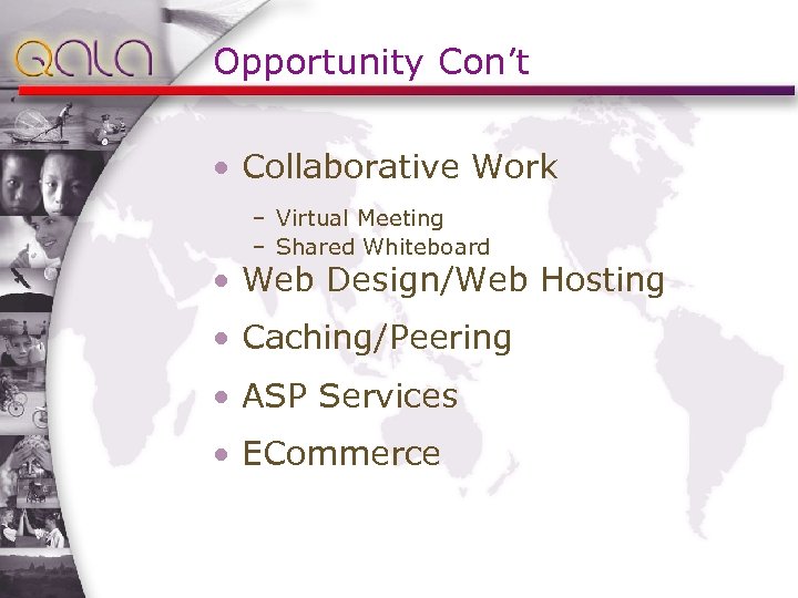 Opportunity Con’t • Collaborative Work – Virtual Meeting – Shared Whiteboard • Web Design/Web