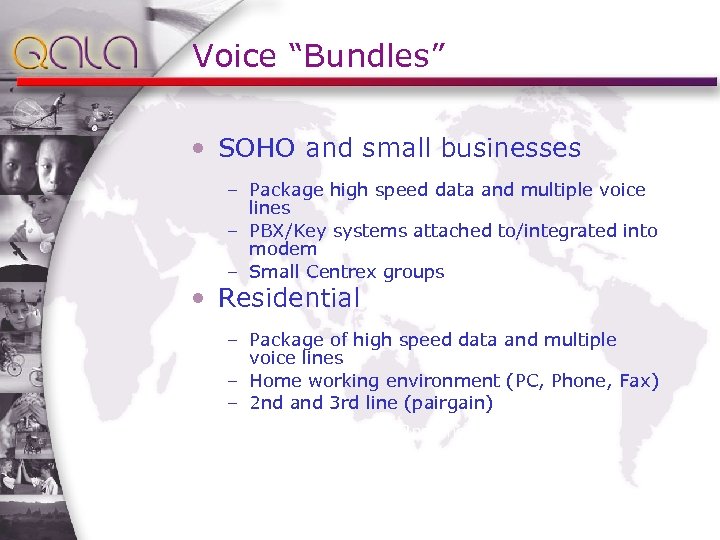 Voice “Bundles” • SOHO and small businesses – Package high speed data and multiple