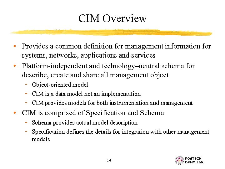 CIM Overview • Provides a common definition for management information for systems, networks, applications