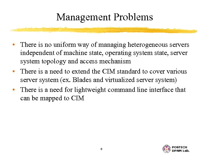 Management Problems • There is no uniform way of managing heterogeneous servers independent of