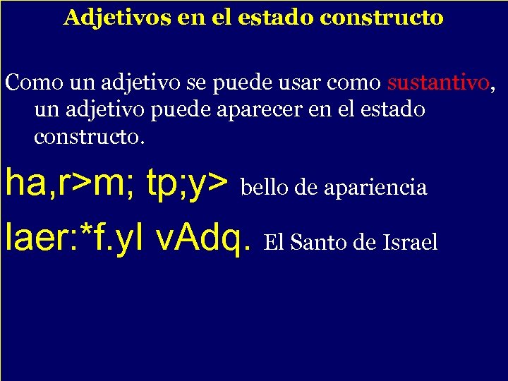 Adjetivos en el estado constructo Como un adjetivo se puede usar como sustantivo, un