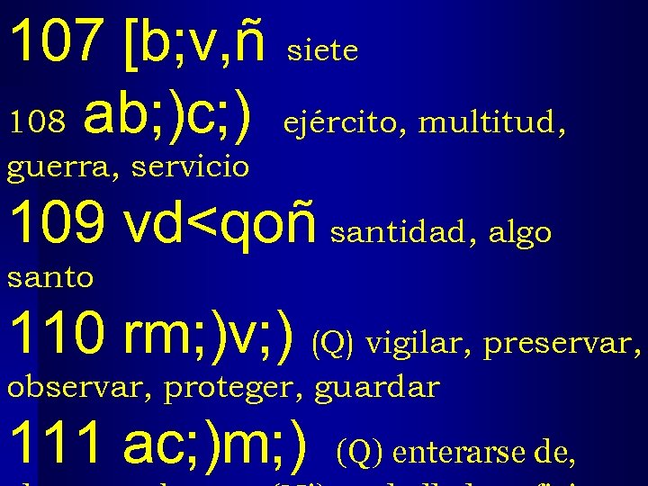 107 [b; v, ñ siete 108 ab; )c; ) ejército, multitud, guerra, servicio 109