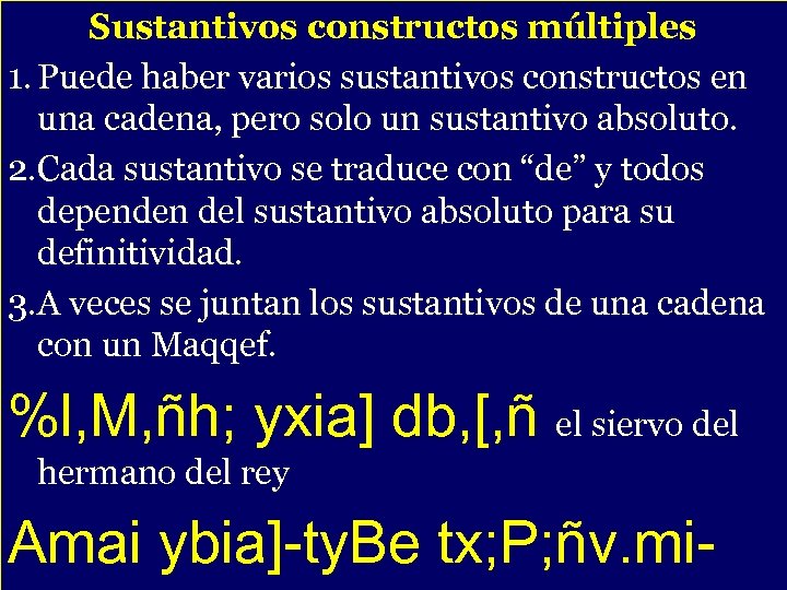 Sustantivos constructos múltiples 1. Puede haber varios sustantivos constructos en una cadena, pero solo