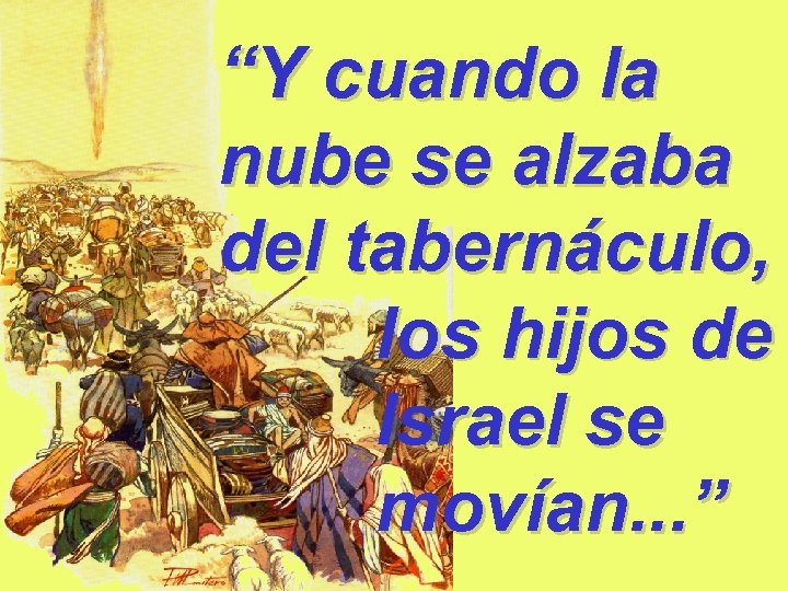 “Y cuando la nube se alzaba del tabernáculo, los hijos de Israel se movían.