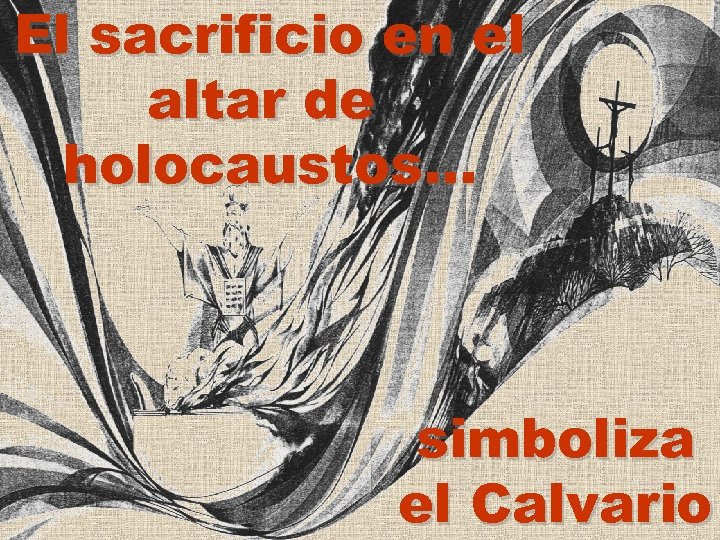 El sacrificio en el altar de holocaustos. . . simboliza el Calvario 