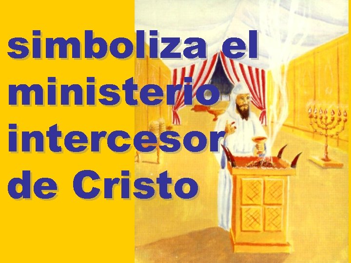 simboliza el ministerio intercesor de Cristo 