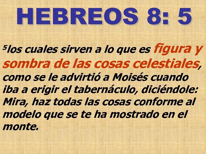 HEBREOS 8: 5 y sombra de las cosas celestiales, 5 los cuales sirven a