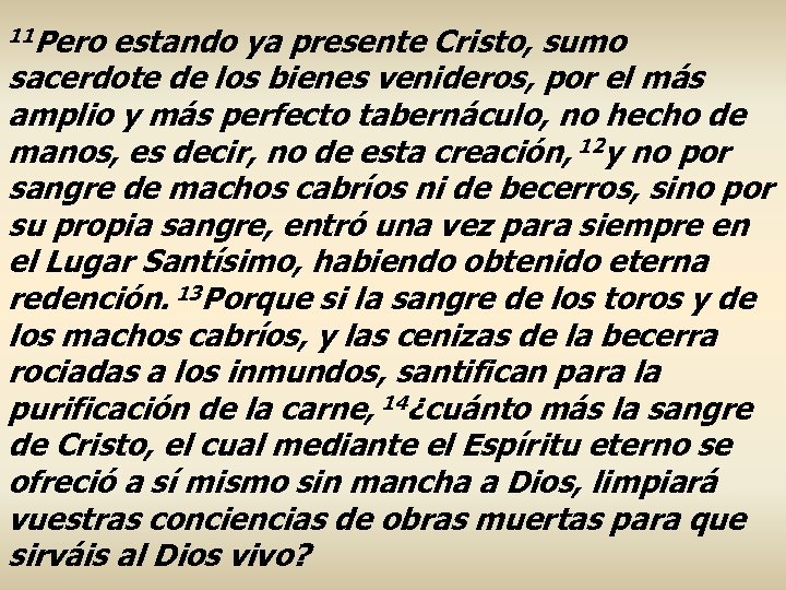 11 Pero estando ya presente Cristo, sumo sacerdote de los bienes venideros, por el