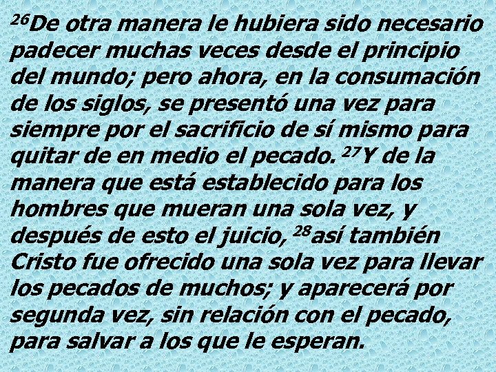 26 De otra manera le hubiera sido necesario padecer muchas veces desde el principio
