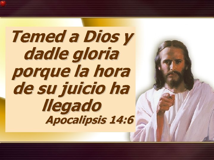 Temed a Dios y dadle gloria porque la hora de su juicio ha llegado