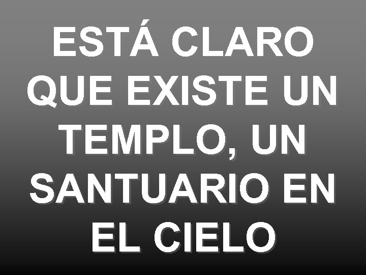 ESTÁ CLARO QUE EXISTE UN TEMPLO, UN SANTUARIO EN EL CIELO 