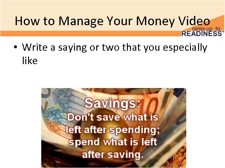 How to Manage Your Money Video • Write a saying or two that you
