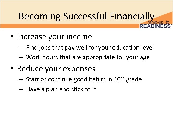Becoming Successful Financially • Increase your income – Find jobs that pay well for