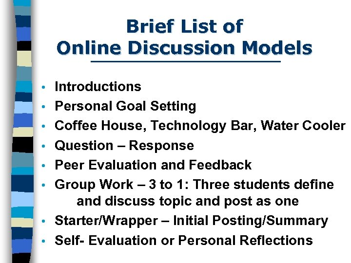 Brief List of Online Discussion Models • • Introductions Personal Goal Setting Coffee House,