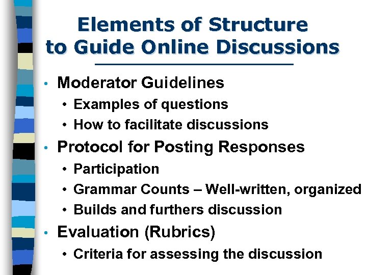 Elements of Structure to Guide Online Discussions • Moderator Guidelines • Examples of questions