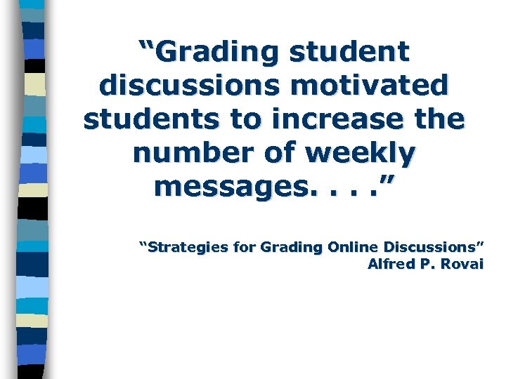 “Grading student discussions motivated students to increase the number of weekly messages. . ”