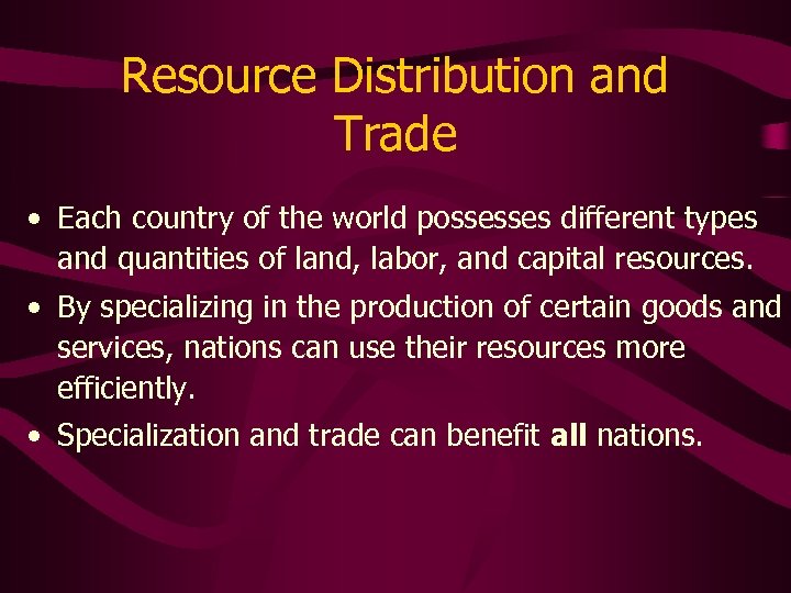 Resource Distribution and Trade • Each country of the world possesses different types and