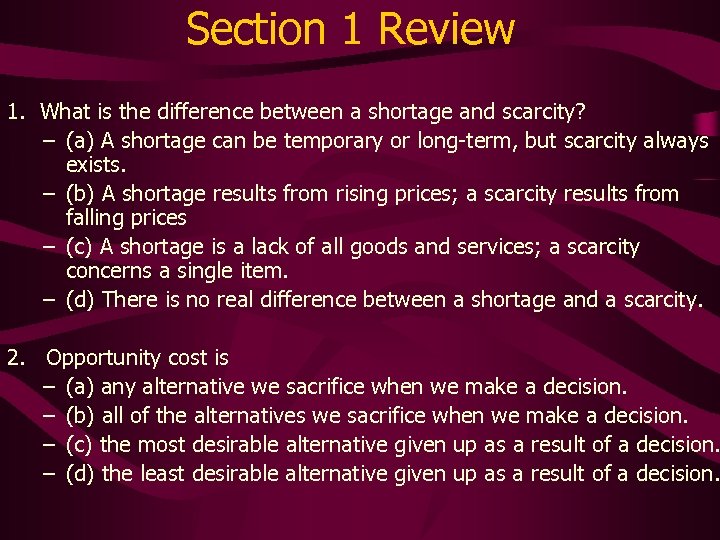 Section 1 Review 1. What is the difference between a shortage and scarcity? –