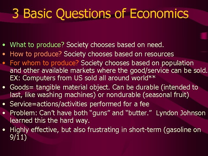 3 Basic Questions of Economics • What to produce? Society chooses based on need.