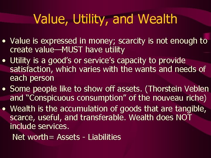 Value, Utility, and Wealth • Value is expressed in money; scarcity is not enough