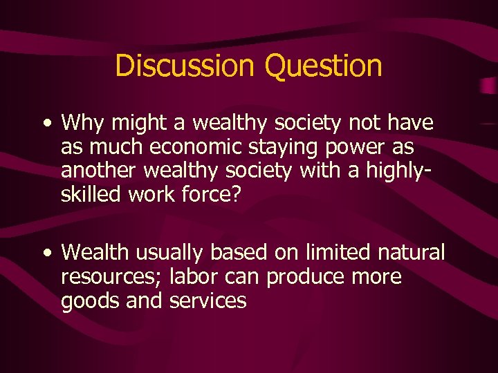 Discussion Question • Why might a wealthy society not have as much economic staying