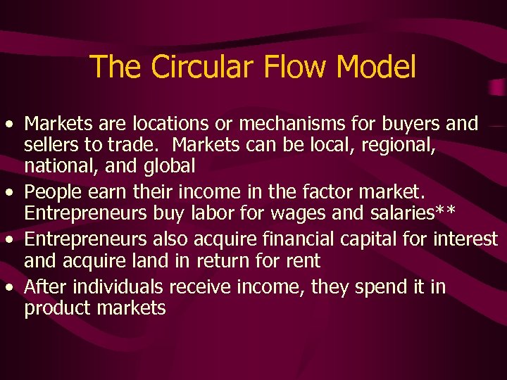 The Circular Flow Model • Markets are locations or mechanisms for buyers and sellers