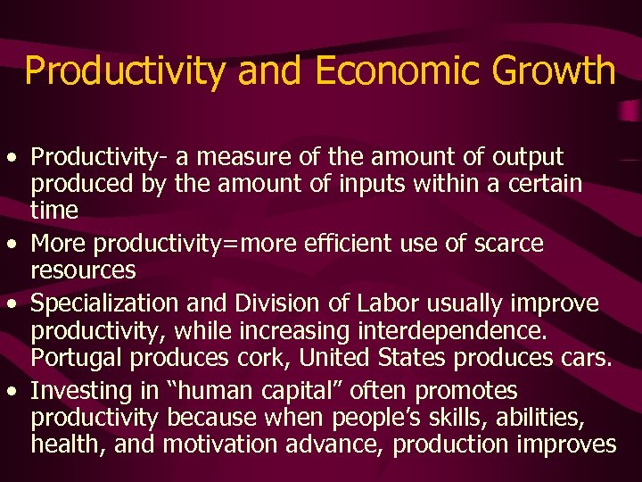 Productivity and Economic Growth • Productivity- a measure of the amount of output produced