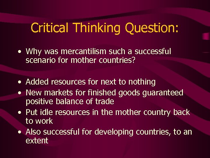 Critical Thinking Question: • Why was mercantilism such a successful scenario for mother countries?