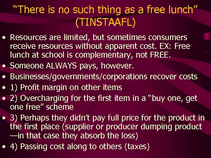 “There is no such thing as a free lunch” (TINSTAAFL) • Resources are limited,