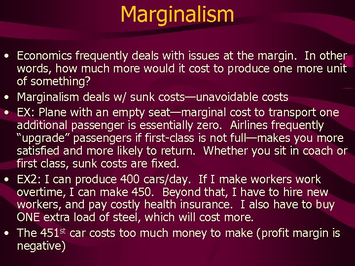 Marginalism • Economics frequently deals with issues at the margin. In other words, how