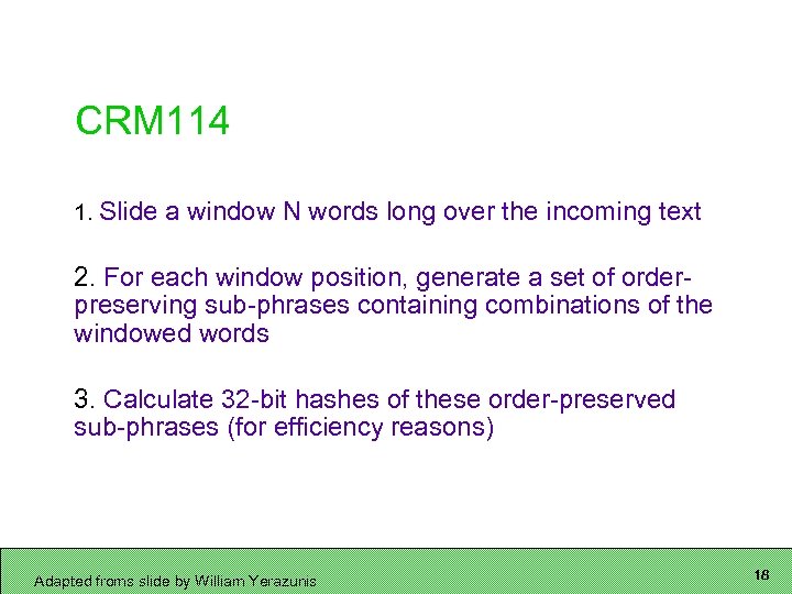 CRM 114 1. Slide a window N words long over the incoming text 2.