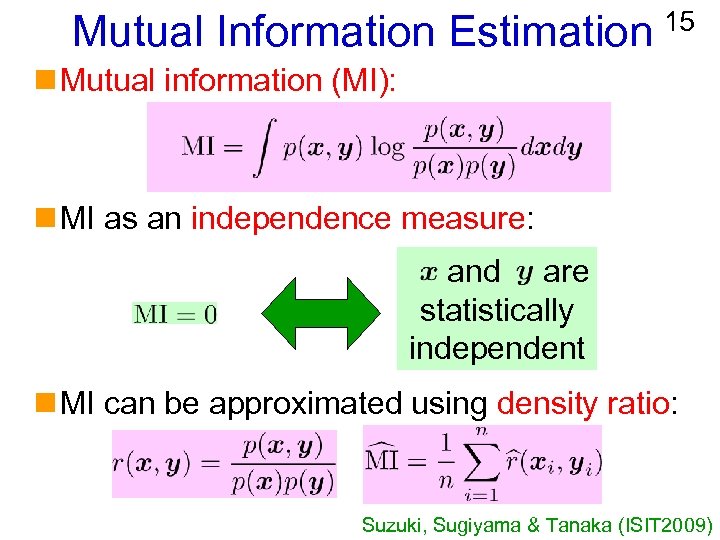 Mutual Information Estimation 15 n Mutual information (MI): n MI as an independence measure: