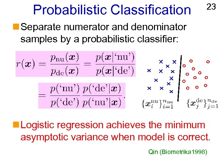 Probabilistic Classification 23 n Separate numerator and denominator samples by a probabilistic classifier: n