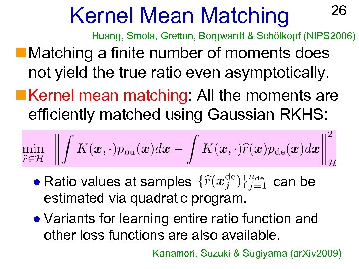 Kernel Mean Matching 26 Huang, Smola, Gretton, Borgwardt & Schölkopf (NIPS 2006) n Matching
