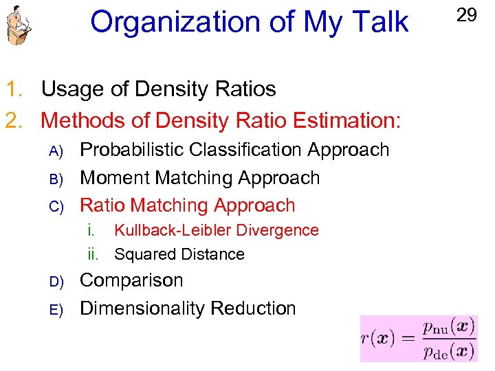 Organization of My Talk 1. Usage of Density Ratios 2. Methods of Density Ratio
