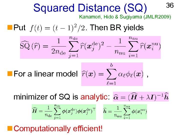 Squared Distance (SQ) 36 Kanamori, Hido & Sugiyama (JMLR 2009) n Put . Then