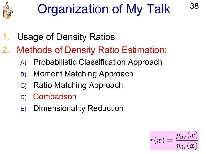 Organization of My Talk 1. Usage of Density Ratios 2. Methods of Density Ratio