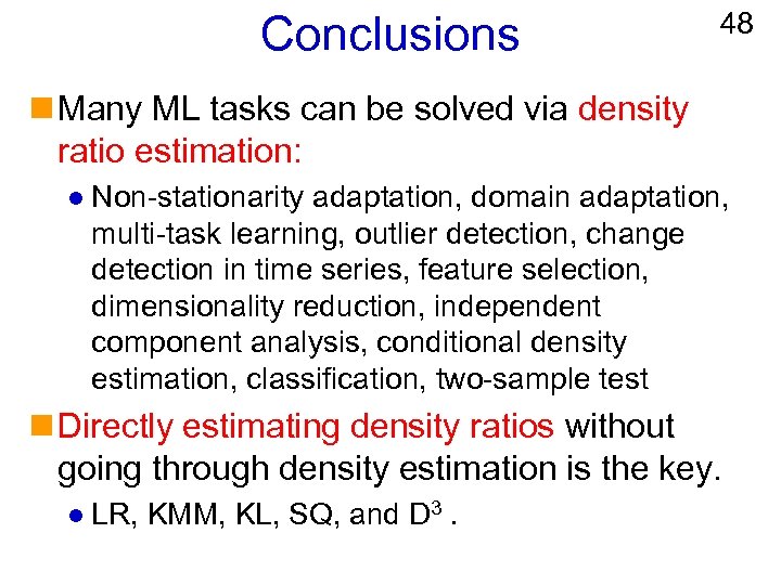 Conclusions 48 n Many ML tasks can be solved via density ratio estimation: l