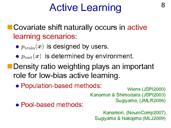 Active Learning 8 n Covariate shift naturally occurs in active learning scenarios: l l