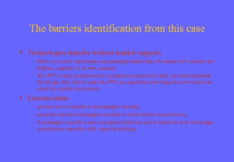 The barriers identification from this case • Technologies transfer without market support: – After